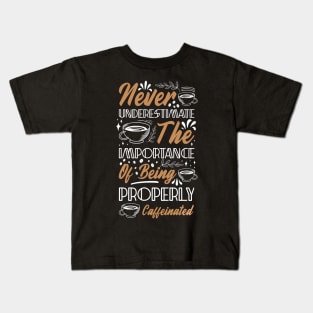 Never the importance of being properly caffeinated Kids T-Shirt